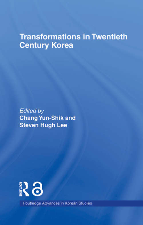 Transformations in Twentieth Century Korea (Routledge Advances in Korean Studies #Vol. 7)