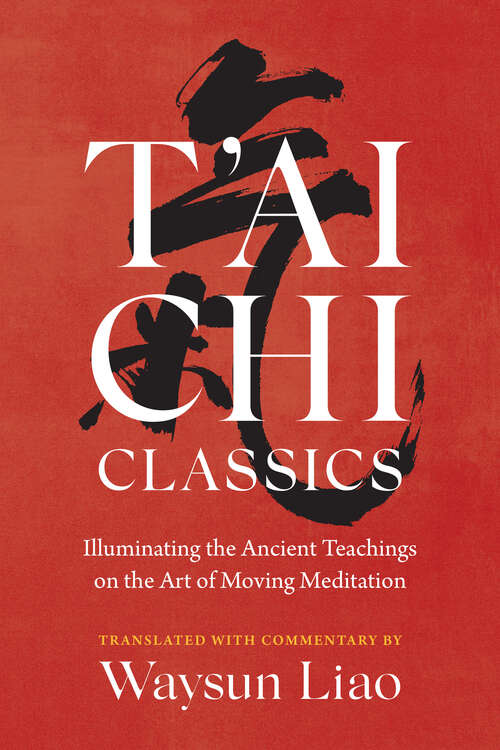 Book cover of T'ai Chi Classics: Illuminating the Ancient Teachings on the Art of Moving Meditation
