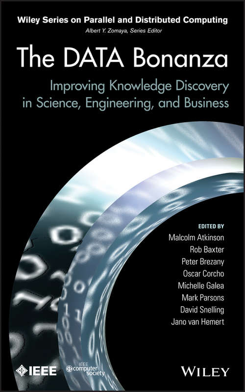 The Data Bonanza: Improving Knowledge Discovery in Science, Engineering, and Business (Wiley Series on Parallel and Distributed Computing #90)