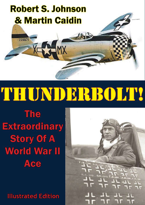 Book cover of Thunderbolt!: The Extraordinary Story Of A World War II Ace [Illustrated Edition]