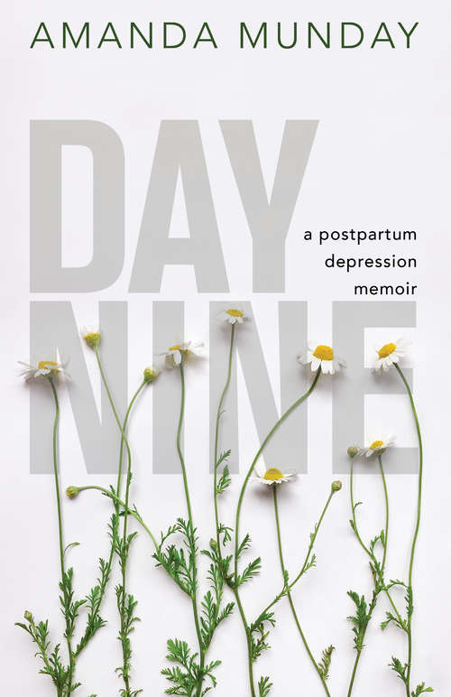 Book cover of Day Nine: A Postpartum Depression Memoir