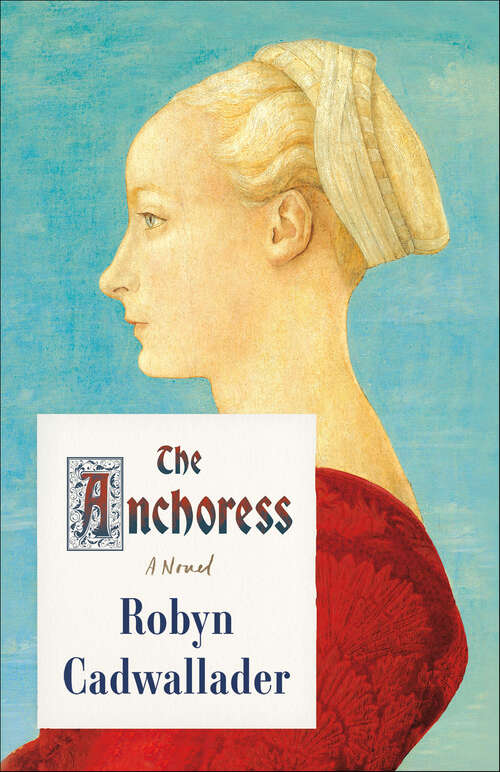 Book cover of The Anchoress: A Novel