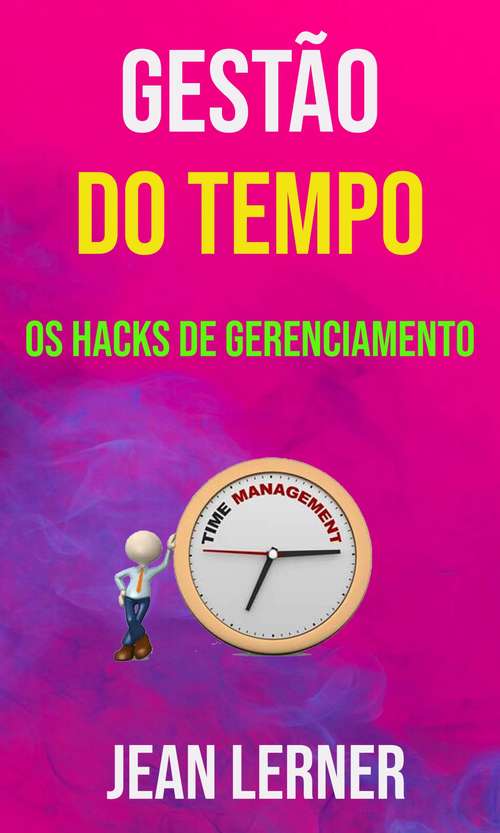 Book cover of Gestão Do Tempo: Os Hacks De Gerenciamento