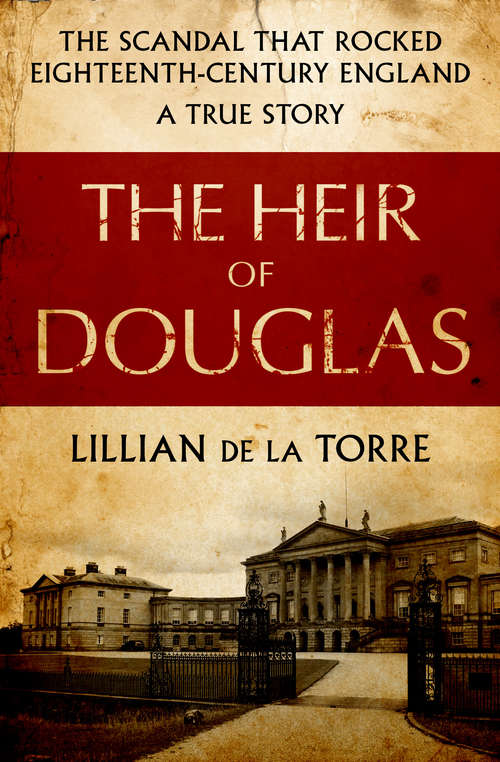 The Heir of Douglas: The Scandal That Rocked Eighteenth-Century England: A True Story