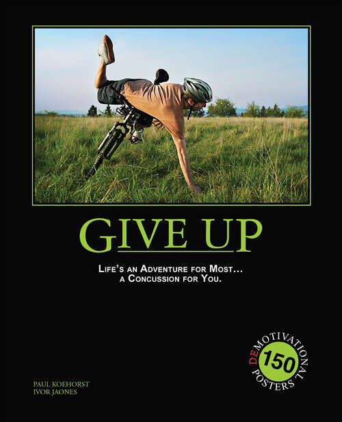 Book cover of Give Up: 150 Demotivation Posters
