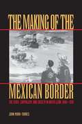 The Making of the Mexican Border: The State, Capitalism, and Society in Nuevo León, 1848-1910