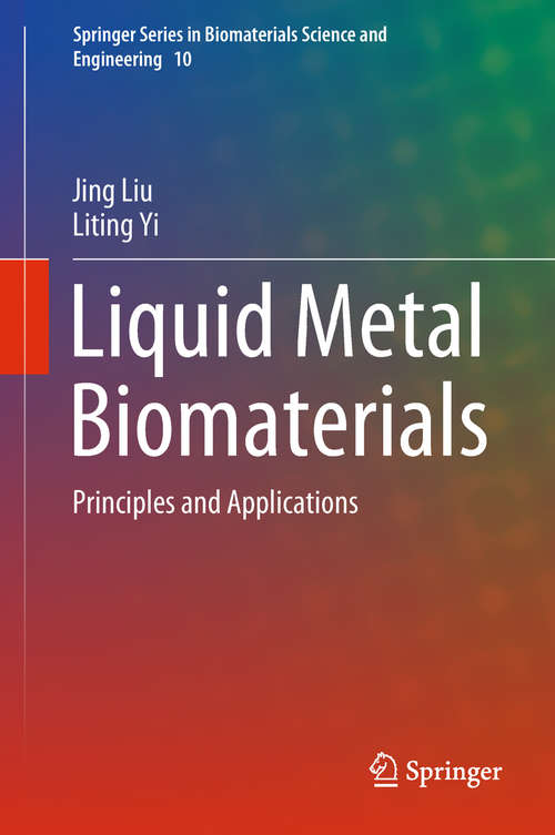 Liquid Metal Biomaterials: Principles and Applications (Springer Series in Biomaterials Science and Engineering #10)