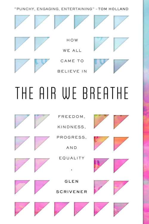 Book cover of The Air We Breathe: How We All Came to Believe in Freedom, Kindness, Progress, and Equality