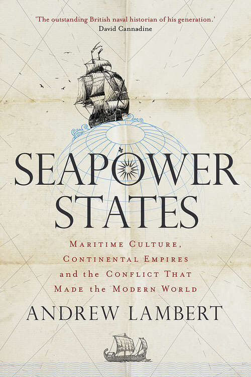Book cover of Seapower States: Maritime Culture, Continental Empires and the Conflict That Made the Modern World