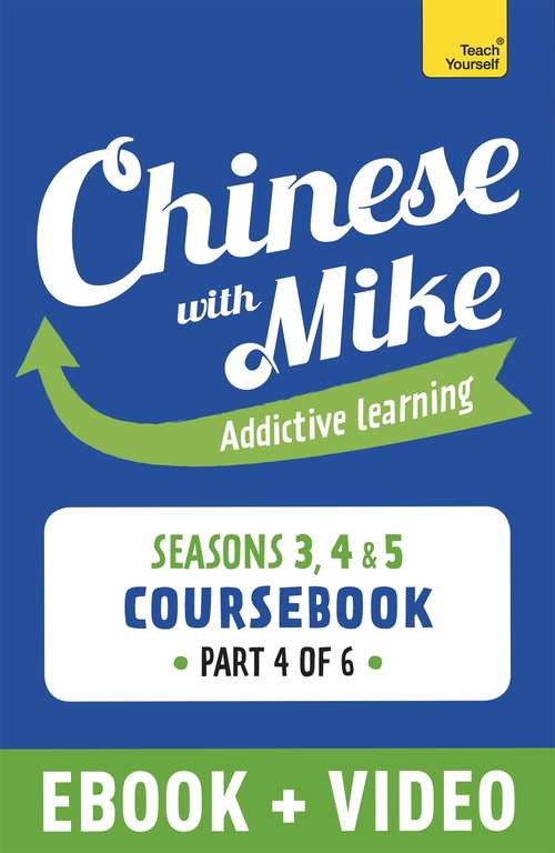 Book cover of Learn Chinese with Mike Advanced Beginner to Intermediate Coursebook Seasons 3, 4 & 5: Enhanced Edition Part 4