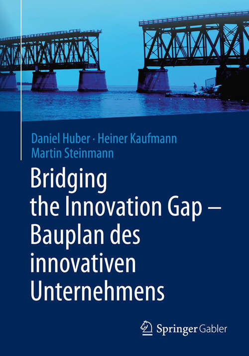Bridging the Innovation Gap - Bauplan des innovativen Unternehmens: Blueprint For The Innovative Enterprise (Management for Professionals)