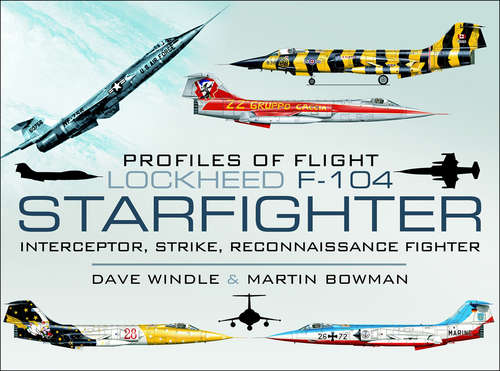Lockheed F-104 Starfighter: Interceptor, Strike, Reconnaissance Fighter (Profiles of Flight)