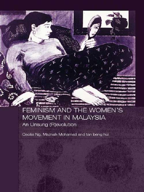 Feminism and the Women's Movement in Malaysia: An Unsung (R)evolution (Routledge Malaysian Studies Series #Vol. 2)