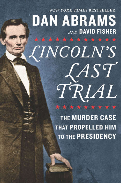 Book cover of Lincoln's Last Trial: The Murder Case That Propelled Him To The Presidency (Original)