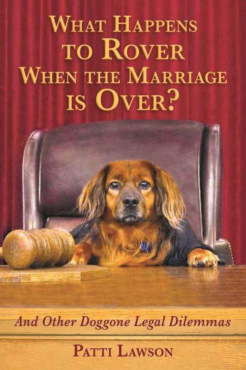 Book cover of What Happens to Rover When the Marriage is Over?: And Other Doggone Legal Dilemmas (Proprietary)