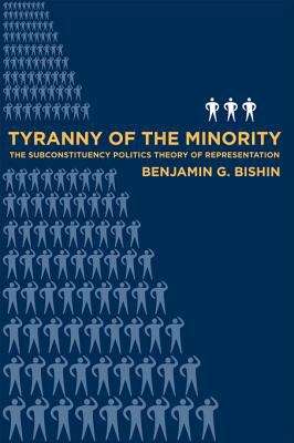 Tyranny of the Minority: The Subconstituency Politics Theory of Representation