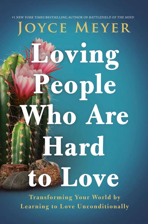 Book cover of Loving People Who Are Hard to Love: Transforming Your World by Learning to Love Unconditionally