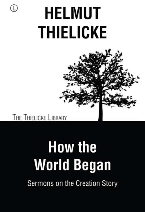 Book cover of How the World Began: Sermons on the Creation Story (1) (Thielicke Library)