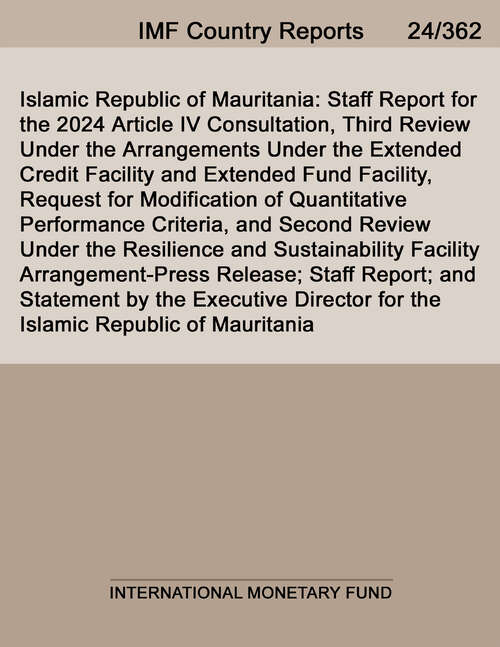 Book cover of Islamic Republic of Mauritania: Staff Report for the 2024 Article IV Consultation, Third Review Under the Arrangements Under the Extended Credit Facility and Extended Fund Facility, Request for Modification of Quantitative Performance Criteria, and Second Review Under the Resilience and Sustainability Facility Arrangement-Press Release; Staff Report; and Statement by the Executive Director for the Islamic Republic of Mauritania