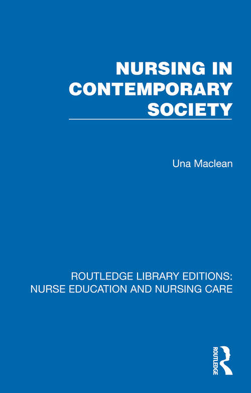 Book cover of Nursing in Contemporary Society (1) (Routledge Library Editions: Nurse Education and Nursing Care)
