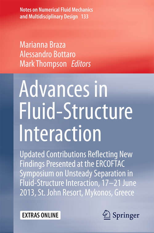 Advances in Fluid-Structure Interaction: Updated contributions reflecting new findings presented at the ERCOFTAC Symposium on Unsteady Separation in Fluid-Structure Interaction, 17-21 June 2013, St John Resort, Mykonos, Greece (Notes on Numerical Fluid Mechanics and Multidisciplinary Design #133)