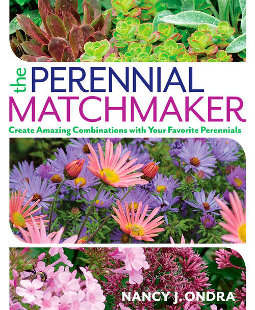 Book cover of The Perennial Matchmaker: Create Amazing Combinations with Your Favorite Perennials