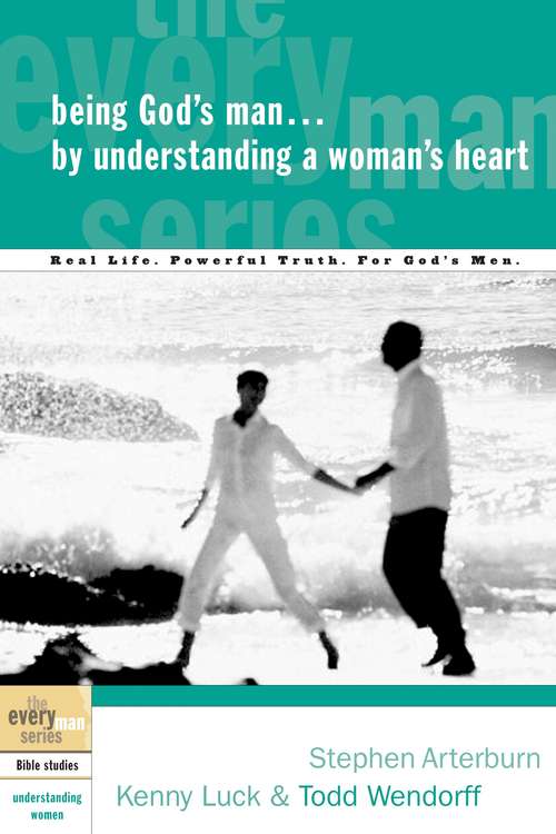 Being God's man... by Understanding a Woman's Heart: Real Life. Powerful Truth. For God's Men (The Every Man Series)