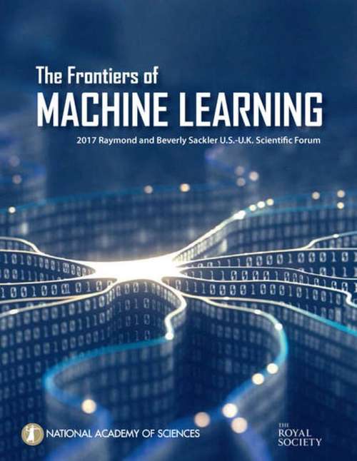 Book cover of The Frontiers of Machine Learning: 2017 Raymond And Beverly Sackler U. S. -u. K. Scientific Forum