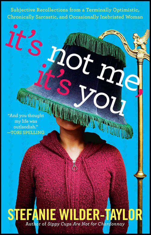 Book cover of It's Not Me, It's You: Subjective Recollections from a Terminally Optimistic, Chronically Sarcastic, and Occasionally Inebriated Woman
