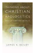 Thinking About Christian Apologetics: What It Is and Why We Do It