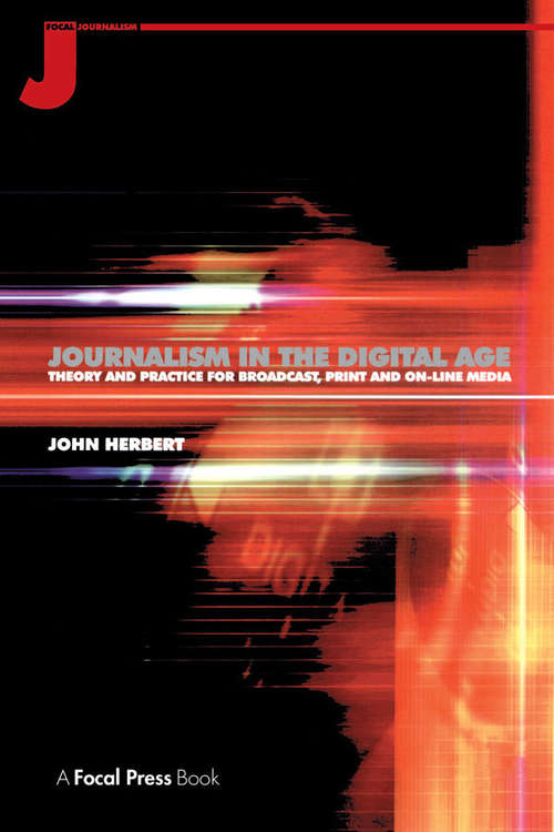 Journalism in the Digital Age: Theory and practice for broadcast, print and online media