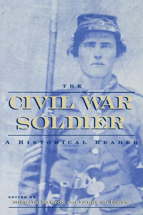 Book cover of The Civil War Soldier: A Historical Reader (American Ways Ser.)
