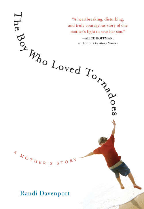 Book cover of The Boy Who Loved Tornadoes: A Mother's Story