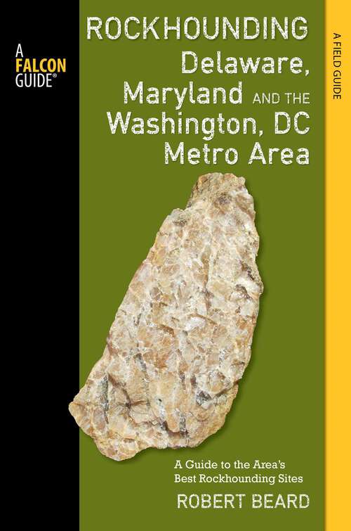 Book cover of Rockhounding Delaware, Maryland, and the Washington, DC Metro Area: A Guide to the Areas' Best Rockhounding Sites (Rockhounding Series)