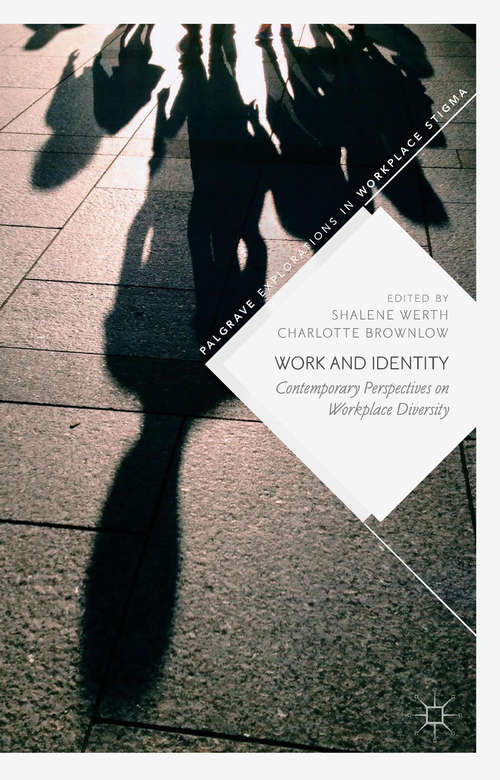 Work and Identity: Contemporary Perspectives On Workplace Diversity (Palgrave Explorations In Workplace Stigma Ser.)