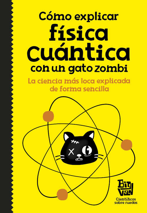 Book cover of Cómo explicar física cuántica con un gato zombi: La ciencia mas loca explicada de forma sencilla