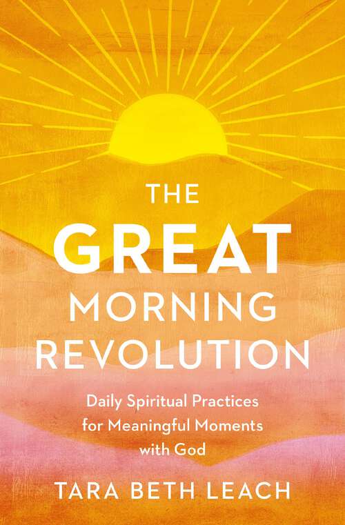 Book cover of The GREAT Morning Revolution: Daily Spiritual Practices for Meaningful Moment with God (Seedbed Resources)