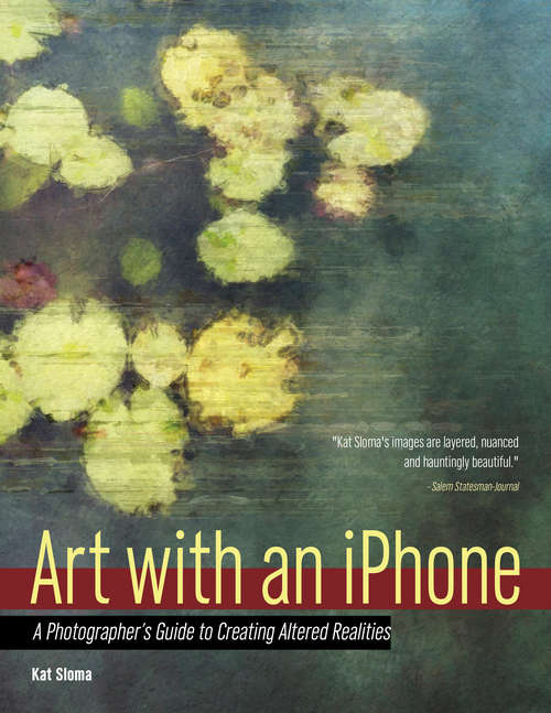 Book cover of Art With An Iphone: A Photographer's Guide To Creating Altered Realities