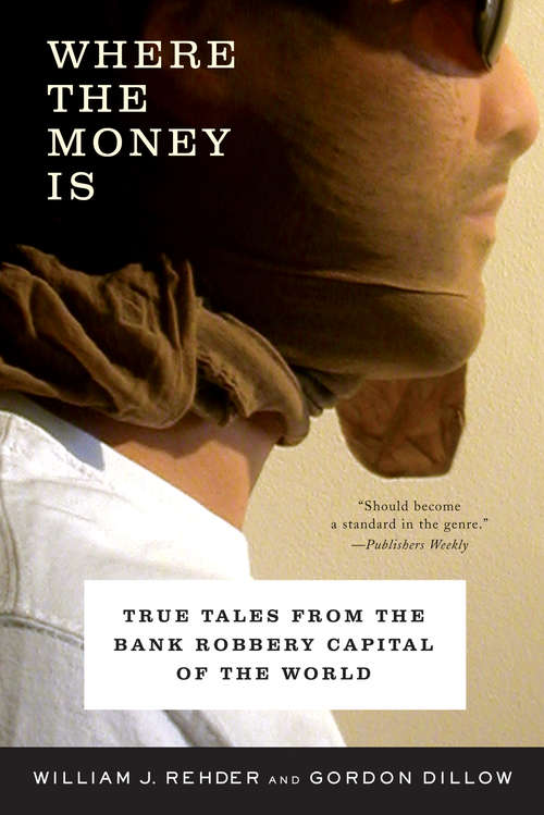Book cover of Where the Money Is: True Tales from the Bank Robbery Capital of the World