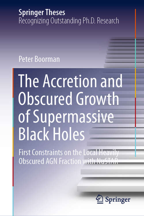 Book cover of The Accretion and Obscured Growth of Supermassive Black Holes: First Constraints on the Local Heavily Obscured AGN Fraction with NuSTAR (1st ed. 2021) (Springer Theses)