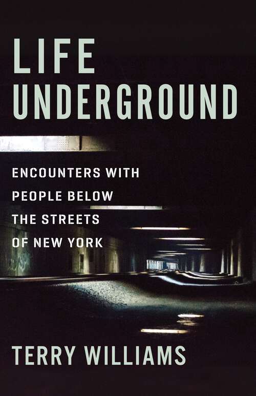 Book cover of Life Underground: Encounters with People Below the Streets of New York (The Cosmopolitan Life)