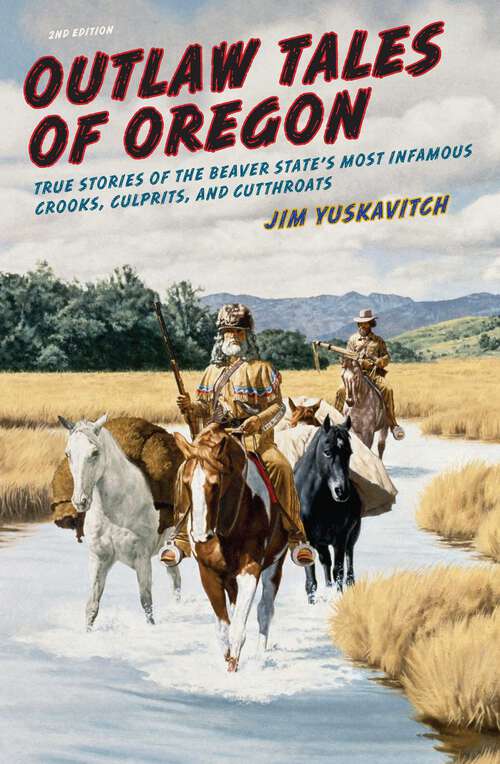 Book cover of Outlaw Tales of Oregon: True Stories of the Beaver State's Most Infamous Crooks, Culprits, and Cutthroats (2nd Edition) (Outlaw Tales)