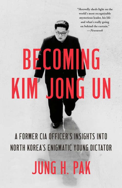 Book cover of Becoming Kim Jong Un: A Former CIA Officer's Insights into North Korea's Enigmatic Young Dictator