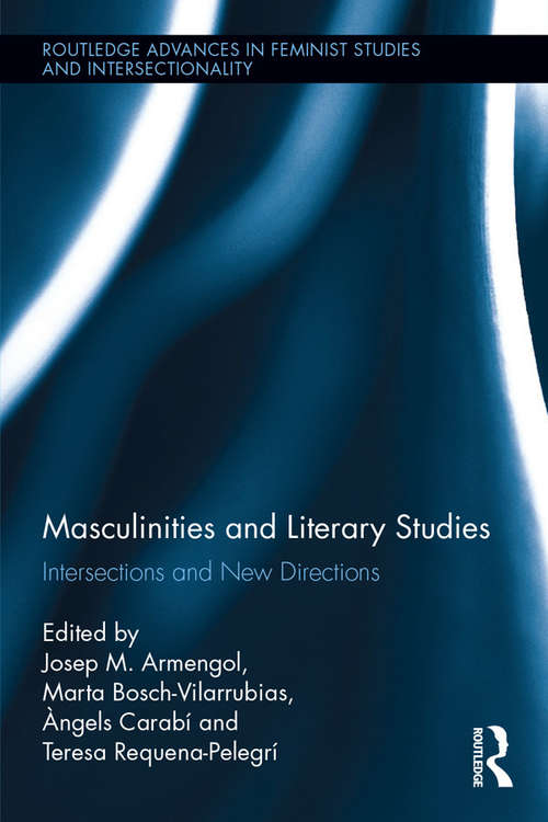 Masculinities and Literary Studies: Intersections and New Directions (Routledge Advances in Feminist Studies and Intersectionality)