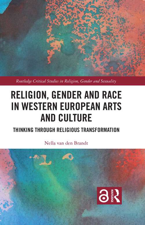 Book cover of Religion, Gender and Race in Western European Arts and Culture: Thinking Through Religious Transformation (Routledge Critical Studies in Religion, Gender and Sexuality)