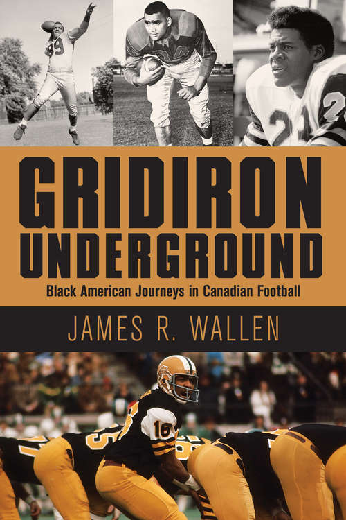 Book cover of Gridiron Underground: Black American Journeys in Canadian Football
