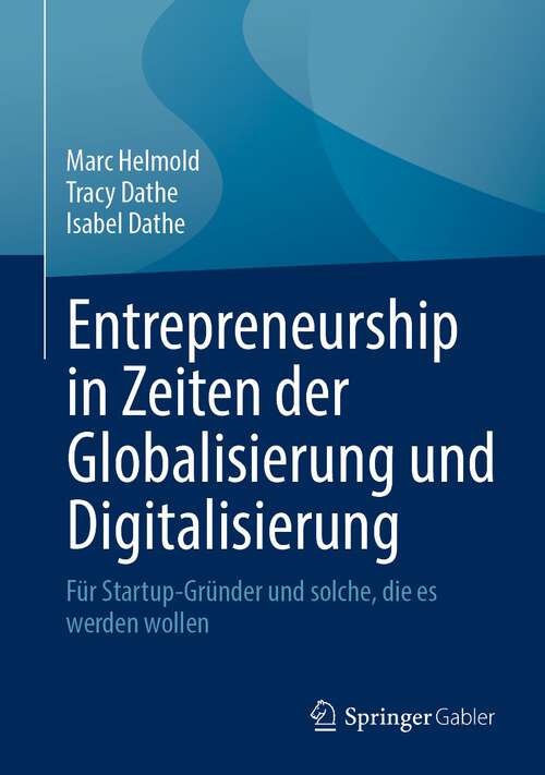 Book cover of Entrepreneurship in Zeiten der Globalisierung und Digitalisierung: Für Startup-Gründer und solche, die es werden wollen (1. Aufl. 2022)