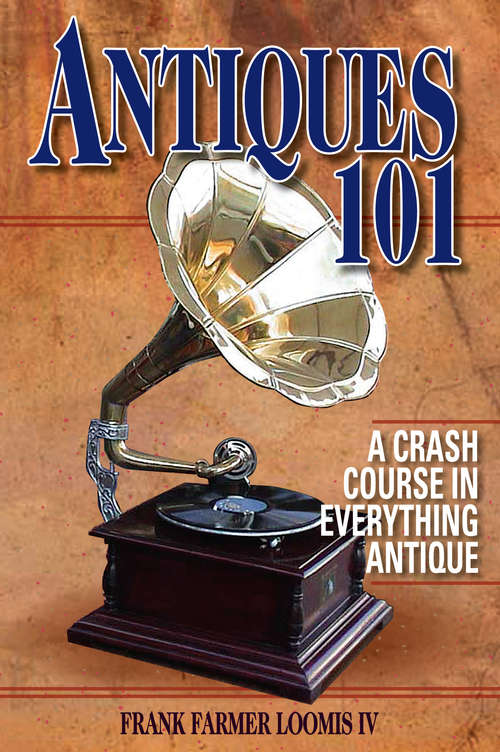 Book cover of Antiques 101: A Crash Course in Everything Antique