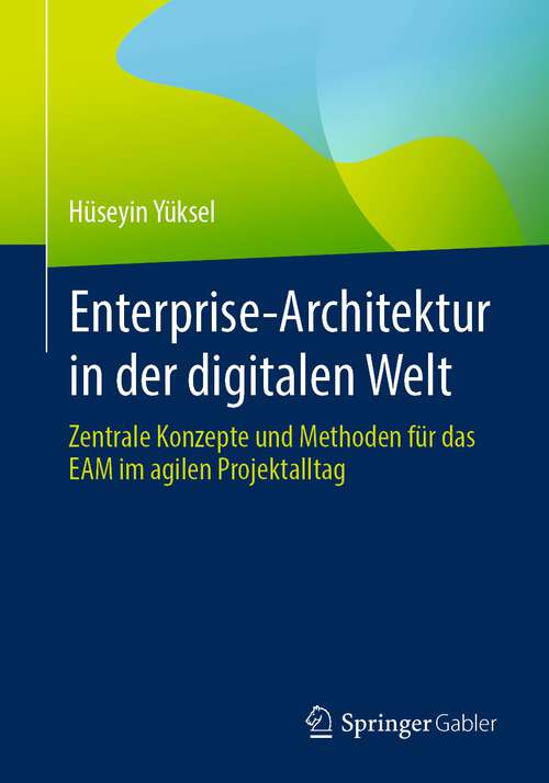 Book cover of Enterprise-Architektur in der digitalen Welt: Zentrale Konzepte und Methoden für das EAM im agilen Projektalltag (2024)