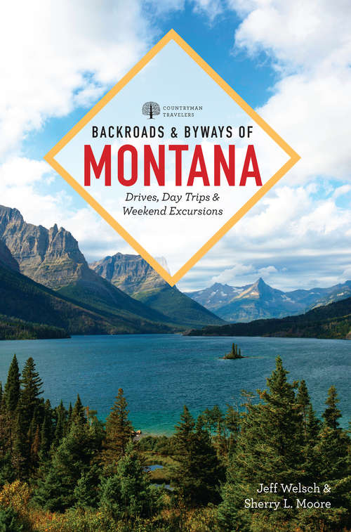 Backroads & Byways of Montana: Drives, Day Trips & Weekend Excursions (2nd Edition)  (Backroads & Byways)
